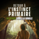 Retour a l'instinct primaire : 60 jours dans la jungle reality-tv RMC STORY