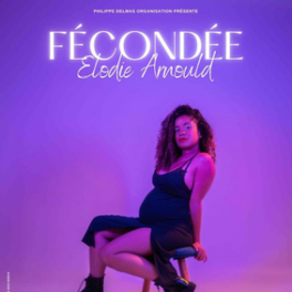 Fécondée, le spectacle événement d'Élodie Arnould spectacle FRANCE 4