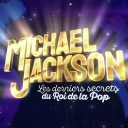 Michael Jackson : Les derniers secrets du roi de la pop documentaire biographie CSTAR