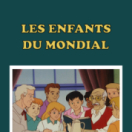 Les enfants du mondial série/feuilleton animation MANGAS