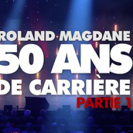 Roland Magdane : «50 ans de carrière» spectacle CSTAR