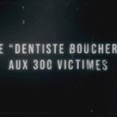 Le «dentiste boucher» aux 300 victimes docureeks samenleving TFX