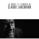 La mort et l'amour de Claude Lanzmann documentaire société PLANETE +